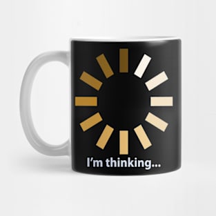 I'm Thinking Mug